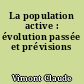 La population active : évolution passée et prévisions
