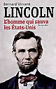 Abraham Lincoln : l'homme qui sauva les États-Unis : biographie