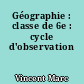 Géographie : classe de 6e : cycle d'observation