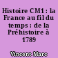 Histoire CM1 : la France au fil du temps : de la Préhistoire à 1789