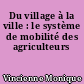 Du village à la ville : le système de mobilité des agriculteurs