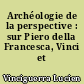 Archéologie de la perspective : sur Piero della Francesca, Vinci et Dürer