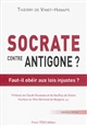 Socrate contre Antigone ? : faut-il obéir aux lois injustes ?