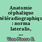 Anatomie céphalique téléradiographique : norma lateralis, norma frontalis, norma axialis