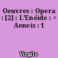Oeuvres : Opera : [2] : L'Enéide : = Aeneis : 1