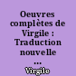 Oeuvres complètes de Virgile : Traduction nouvelle : 1 : Bucoliques et géorgiques : Enéide : Petits poèmes - Géographie : Flore