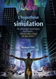 L'hypothèse de la simulation : un informaticien du MIT montre pourquoi l'IA, la physique quantique et les mystiques orientaux s'accordent à dire que nous vivons dans un jeu vidéo