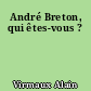 André Breton, qui êtes-vous ?