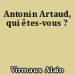Antonin Artaud, qui êtes-vous ?