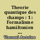 Theorie quantique des champs : 1 : Formalisme hamiltonien : Champs libres