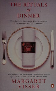 The Rituals of dinner : The origins, evolution, eccentricities and meaning of table manners