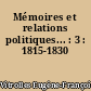 Mémoires et relations politiques... : 3 : 1815-1830