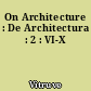 On Architecture : De Architectura : 2 : VI-X