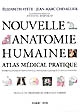 Nouvelle anatomie humaine : atlas médical pratique : nomenclatures internationale, française classique et anglo-saxonne