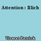 Attention : Illich