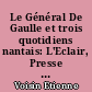 Le Général De Gaulle et trois quotidiens nantais: L'Eclair, Presse Océan et Ouest France : Etienne Voisin