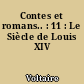 Contes et romans.. : 11 : Le Siècle de Louis XIV