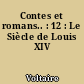 Contes et romans.. : 12 : Le Siècle de Louis XIV
