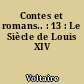 Contes et romans.. : 13 : Le Siècle de Louis XIV
