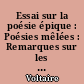 Essai sur la poésie épique : Poésies mêlées : Remarques sur les Pensées de Pascal : Mémoires pour servir à la vie de M. De Voltaire