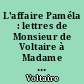 L'affaire Paméla : lettres de Monsieur de Voltaire à Madame Denis, de Berlin