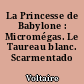 La Princesse de Babylone : Micromégas. Le Taureau blanc. Scarmentado
