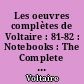 Les oeuvres complètes de Voltaire : 81-82 : Notebooks : The Complete works of Voltaire
