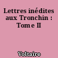 Lettres inédites aux Tronchin : Tome II