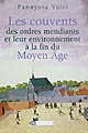 Les couvents des ordres mendiants et leur environnement à la fin du Moyen Âge : le nord de la France et les anciens Pays-Bas méridionaux