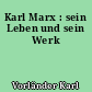 Karl Marx : sein Leben und sein Werk