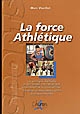 La force athlétique : les principes, méthodes et techniques d'entraînement, la préparation à la compétition, le squat, le développé couché, le soulevé de terre