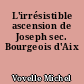 L'irrésistible ascension de Joseph sec. Bourgeois d'Aix