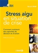 Stress aigu en situation de crise : comment maintenir ses capacités de décision et d'action