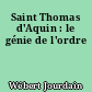 Saint Thomas d'Aquin : le génie de l'ordre