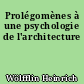 Prolégomènes à une psychologie de l'architecture