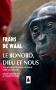 Le bonobo, Dieu et nous : à la recherche de l'humanisme chez les primates : avec dessins de l'auteur
