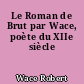 Le Roman de Brut par Wace, poète du XIIe siècle