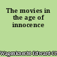 The movies in the age of innocence