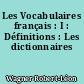 Les Vocabulaires français : I : Définitions : Les dictionnaires