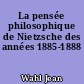 La pensée philosophique de Nietzsche des années 1885-1888