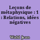 Leçons de métaphysique : 1 : Relations, idées négatives
