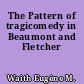 The Pattern of tragicomedy in Beaumont and Fletcher