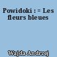 Powidoki : = Les fleurs bleues