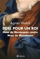 Duel pour un roi : Madame de Montespan contre Madame de Maintenon