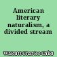 American literary naturalism, a divided stream