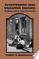 Prostitution and Victorian society : women, class, and the state