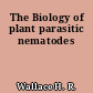 The Biology of plant parasitic nematodes