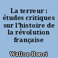 La terreur : études critiques sur l'histoire de la révolution française