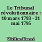Le Tribunal révolutionnaire : 10 mars 1793 - 31 mai 1795