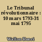 Le Tribunal révolutionnaire : 10 mars 1793-31 mai 1795